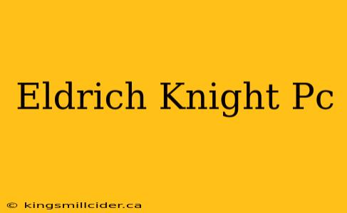 Eldrich Knight Pc