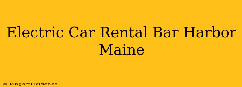 Electric Car Rental Bar Harbor Maine