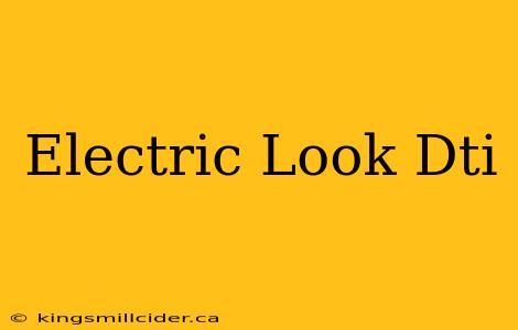 Electric Look Dti