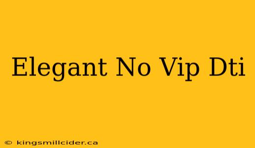 Elegant No Vip Dti