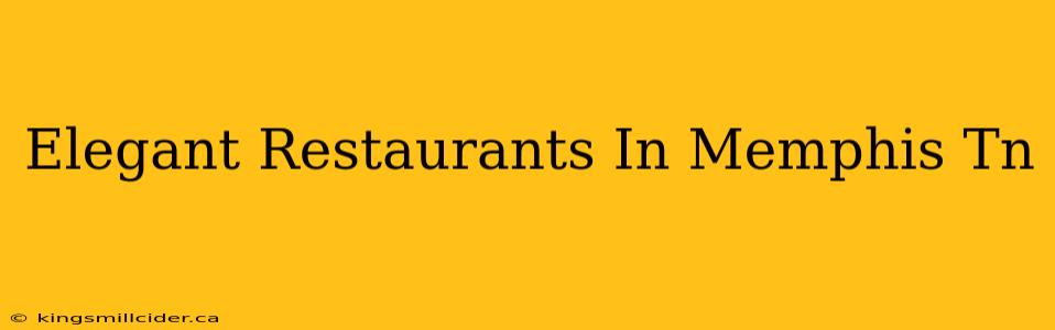 Elegant Restaurants In Memphis Tn