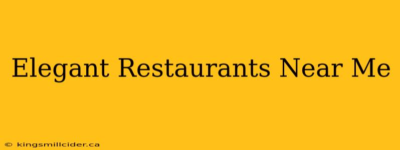 Elegant Restaurants Near Me