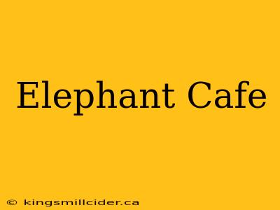 Elephant Cafe