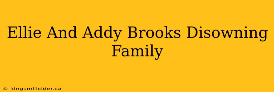 Ellie And Addy Brooks Disowning Family