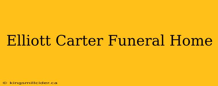 Elliott Carter Funeral Home