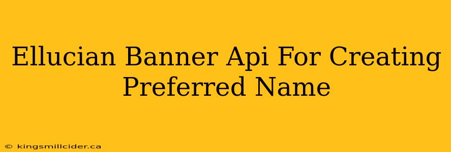 Ellucian Banner Api For Creating Preferred Name