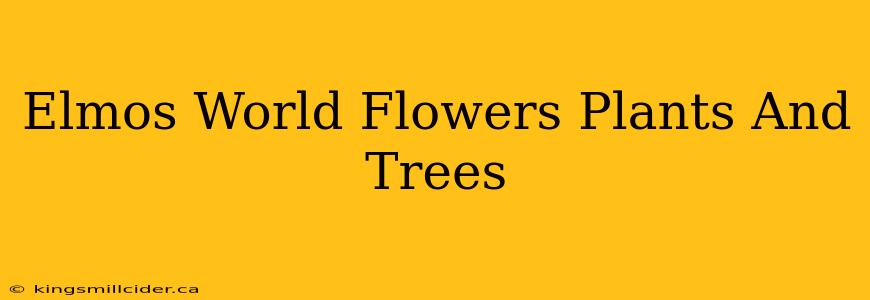 Elmos World Flowers Plants And Trees