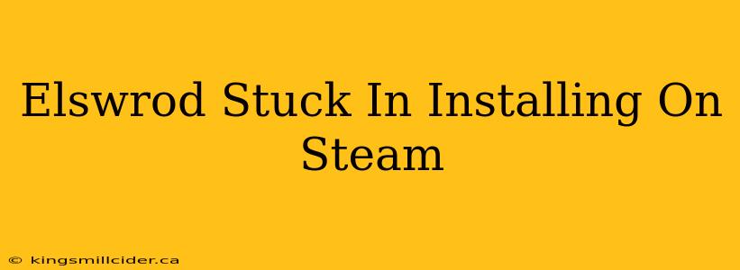 Elswrod Stuck In Installing On Steam