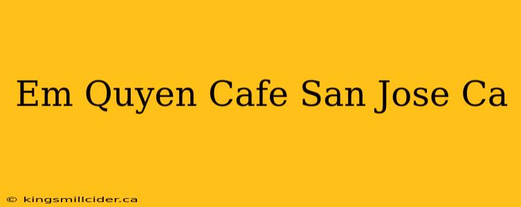 Em Quyen Cafe San Jose Ca