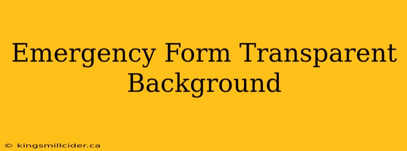 Emergency Form Transparent Background