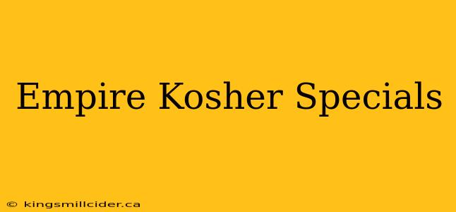 Empire Kosher Specials