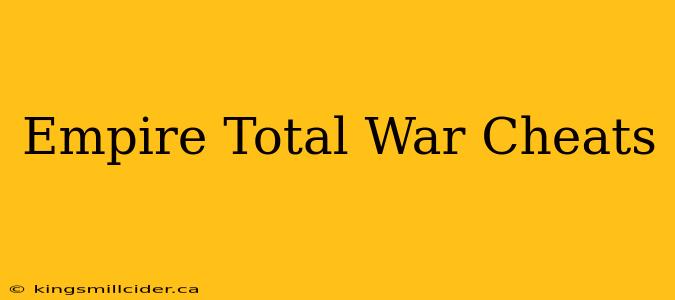 Empire Total War Cheats