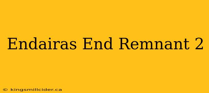 Endairas End Remnant 2