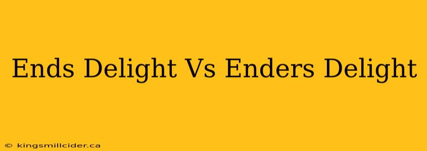 Ends Delight Vs Enders Delight