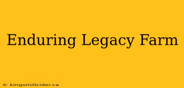 Enduring Legacy Farm