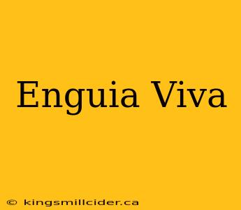 Enguia Viva