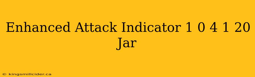 Enhanced Attack Indicator 1 0 4 1 20 Jar