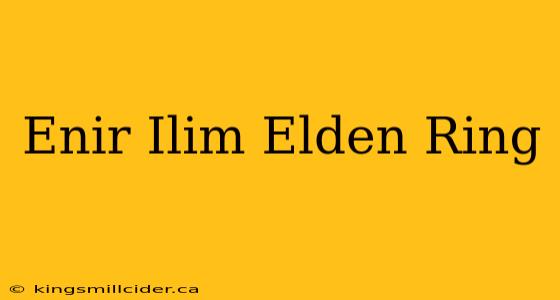 Enir Ilim Elden Ring