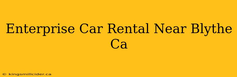 Enterprise Car Rental Near Blythe Ca