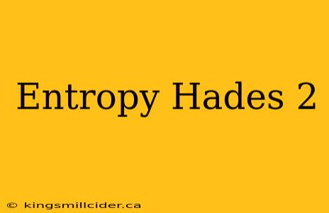 Entropy Hades 2