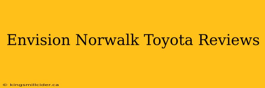 Envision Norwalk Toyota Reviews