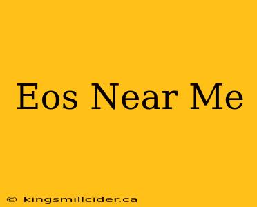 Eos Near Me