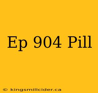 Ep 904 Pill