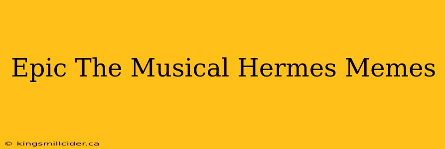 Epic The Musical Hermes Memes