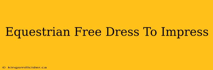 Equestrian Free Dress To Impress