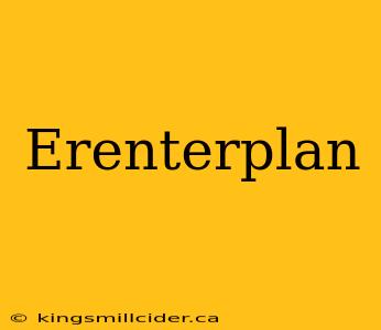 Erenterplan