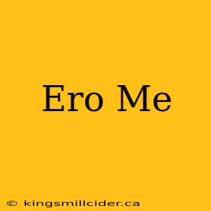 Ero Me