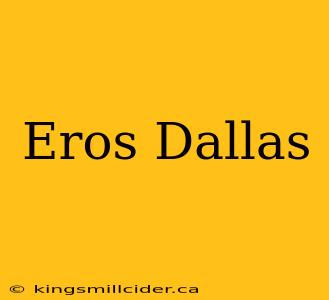 Eros Dallas