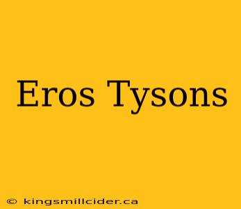 Eros Tysons