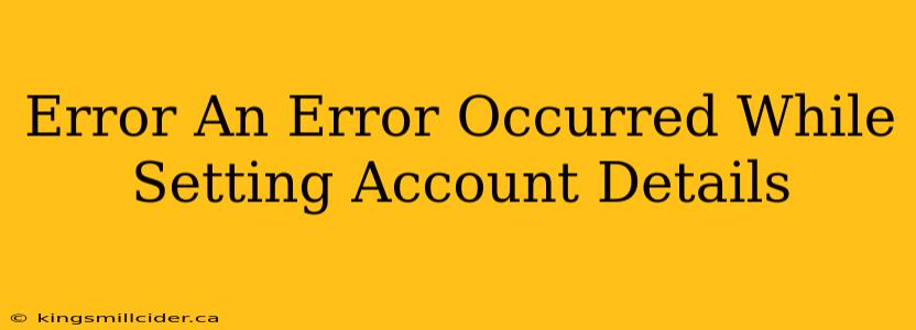 Error An Error Occurred While Setting Account Details