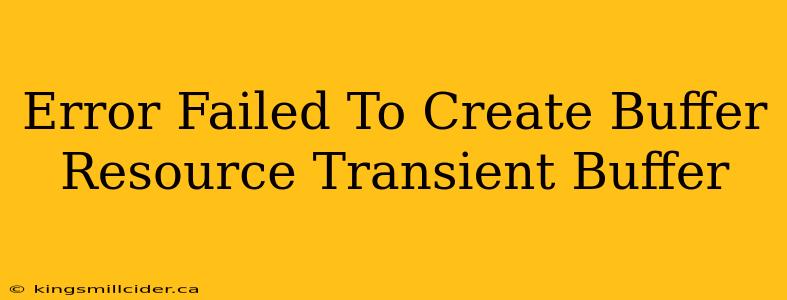 Error Failed To Create Buffer Resource Transient Buffer