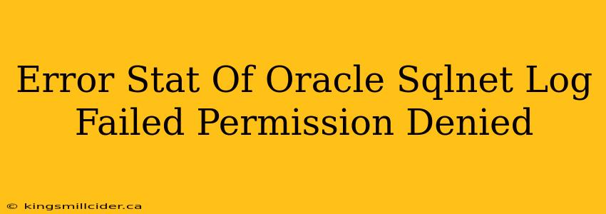 Error Stat Of Oracle Sqlnet Log Failed Permission Denied