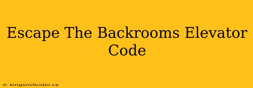 Escape The Backrooms Elevator Code