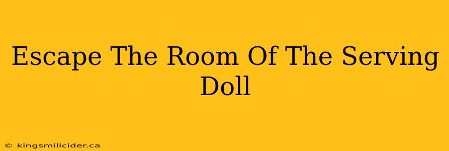 Escape The Room Of The Serving Doll