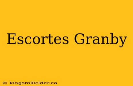 Escortes Granby