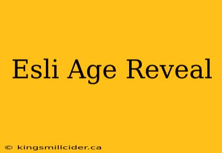 Esli Age Reveal