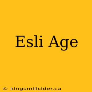 Esli Age