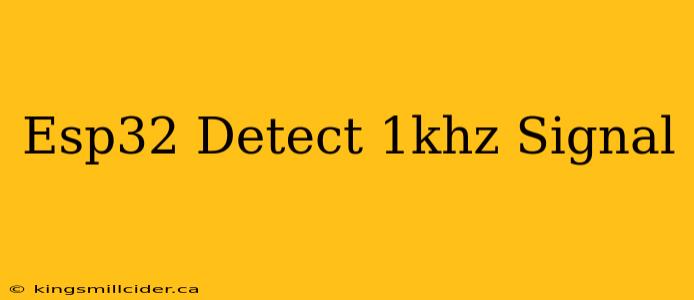 Esp32 Detect 1khz Signal