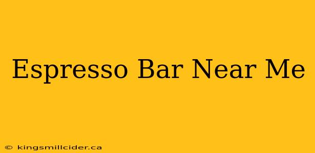 Espresso Bar Near Me