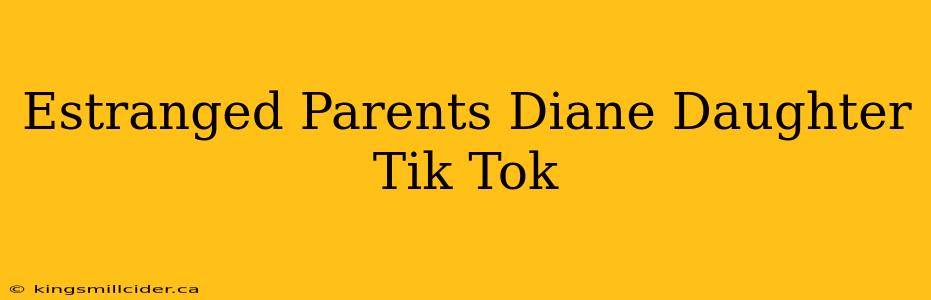 Estranged Parents Diane Daughter Tik Tok