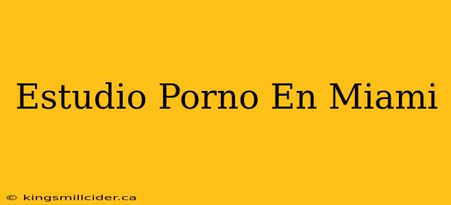 Estudio Porno En Miami