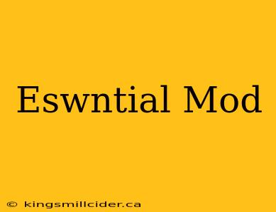 Eswntial Mod