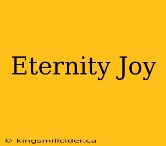 Eternity Joy