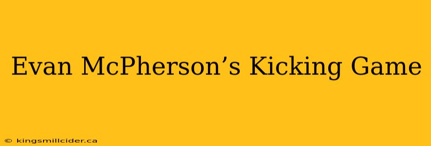 Evan McPherson’s Kicking Game