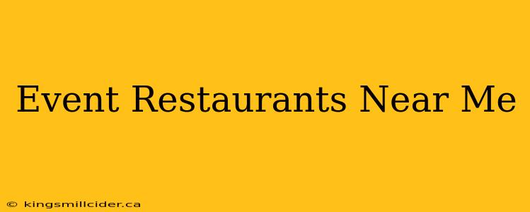 Event Restaurants Near Me