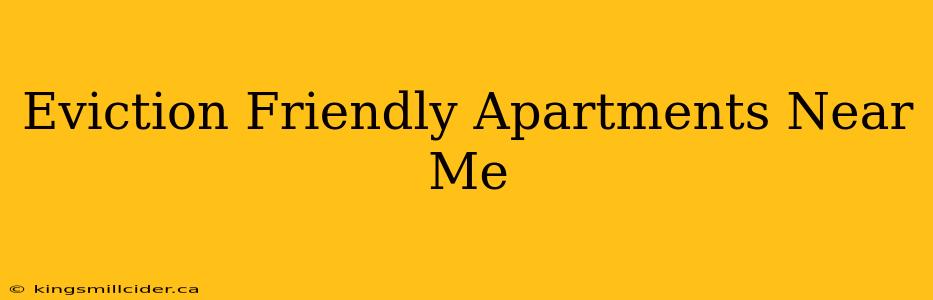 Eviction Friendly Apartments Near Me